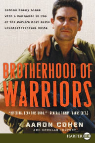 Title: Brotherhood of Warriors: Behind Enemy Lines with a Commando in One of the World's Most Elite Counterterrorism Units, Author: Aaron Cohen