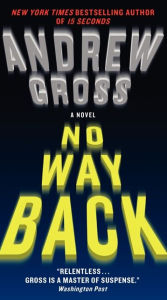 Title: No Way Back: A Novel, Author: Andrew Gross