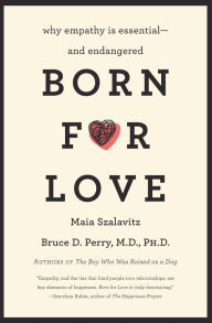Title: Born for Love: Why Empathy Is Essential-and Endangered, Author: Bruce D Perry