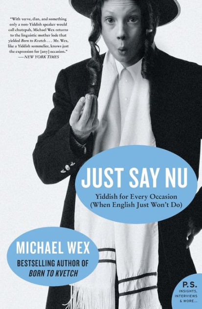 Just Say Nu: Yiddish for Every Occasion (When English Just Won't Do) by  Michael Wex, Paperback
