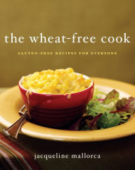Title: The Wheat-Free Cook: Gluten-Free Recipes for Everyone, Author: Jacqueline Mallorca