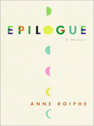 Title: Epilogue: A Memoir, Author: Anne Roiphe