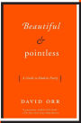 Beautiful and Pointless: A Guide to Modern Poetry