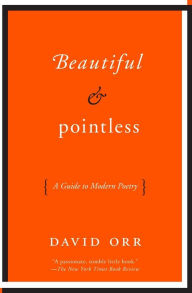 Title: Beautiful and Pointless: A Guide to Modern Poetry, Author: David Orr