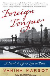 Title: Foreign Tongue: A Novel of Life and Love in Paris, Author: Vanina Marsot