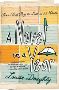 Title: A Novel in a Year: From First Page to Last in 52 Weeks, Author: Louise Doughty