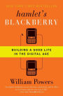 Hamlet's BlackBerry: Building a Good Life in the Digital Age