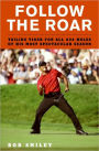 Follow the Roar: Tailing Tiger for All 604 Holes of His Most Spectacular Season