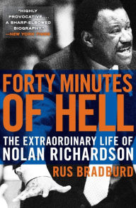 Title: Forty Minutes of Hell: The Extraordinary Life of Nolan Richardson, Author: Rus Bradburd