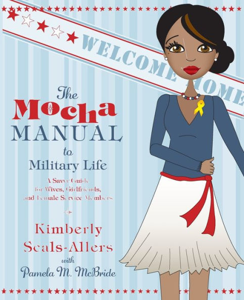 The Mocha Manual to Military Life: A Savvy Guide for Wives, Girlfriends, and Female Service Members