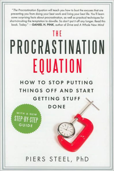 The Procrastination Equation: How to Stop Putting Things Off and Start Getting Stuff Done