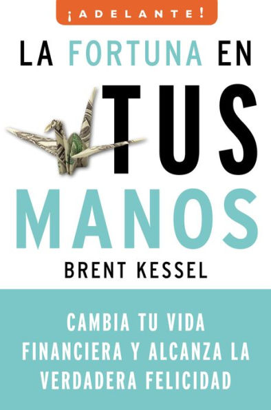 La fortuna en tus manos: Cambia tu vida financiera y alcanza la verdadera felicidad