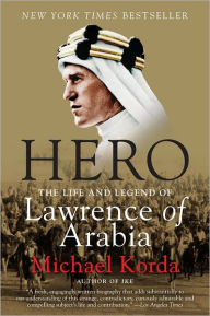 Title: Hero: The Life and Legend of Lawrence of Arabia, Author: Michael Korda