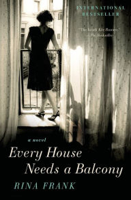 Title: Every House Needs a Balcony: A Novel, Author: Rina Frank