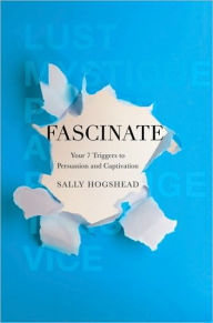 Title: Fascinate: Your 7 Triggers to Persuasion and Captivation, Author: Sally Hogshead