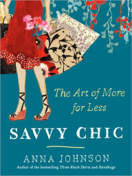 Title: Savvy Chic: The Art of More for Less, Author: Anna Johnson