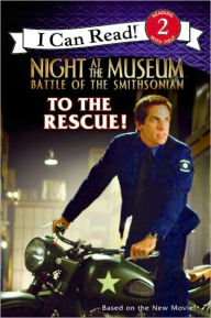 Night at the Museum: Battle of the Smithsonian: To the Rescue! (I Can Read Book Series: Level 2)
