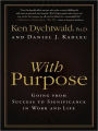 With Purpose: Going from Success to Significance in Work and Life