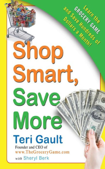 Shop Smart, Save More: Learn The Grocery Game and Save Hundreds of Dollars a Month