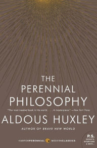 Title: The Perennial Philosophy: An Interpretation of the Great Mystics, East and West, Author: Aldous Huxley