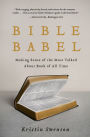 Bible Babel: Making Sense of the Most Talked About Book of All Time