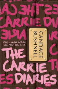 Title: The Carrie Diaries (Carrie Diaries Series #1), Author: Candace Bushnell