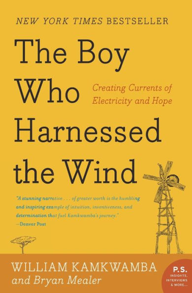 The Boy Who Harnessed the Wind: Creating Currents of Electricity and Hope