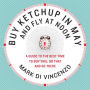 Buy Ketchup in May and Fly at Noon: A Guide to the Best Time to Buy This, Do That, and Go There