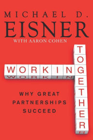 Title: Working Together: Why Great Partnerships Succeed, Author: Michael D. Eisner