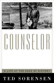 Title: Counselor: A Life at the Edge of History, Author: Theodore C. Sorenson