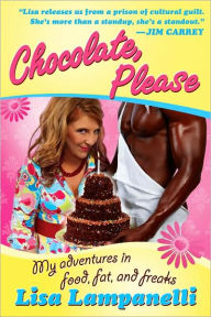 Chocolate, Please: My Adventures in Food, Fat, and Freaks