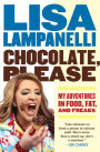 Chocolate, Please: My Adventures in Food, Fat, and Freaks