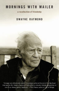 Title: Mornings with Mailer: A Recollection of Friendship, Author: Dwayne Raymond