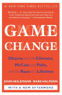 Game Change: Obama and the Clintons, McCain and Palin, and the Race of a Lifetime