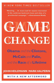 Title: Game Change: Obama and the Clintons, McCain and Palin, and the Race of a Lifetime, Author: John Heilemann