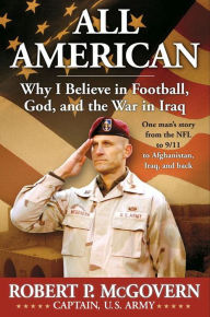 Title: All American: Why I Believe in Football, God, and the War in Iraq, Author: Robert P McGovern