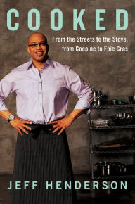 Title: Cooked: From Streets to the Stove, From Cocaine to Foie Gras, Author: Jeff Henderson