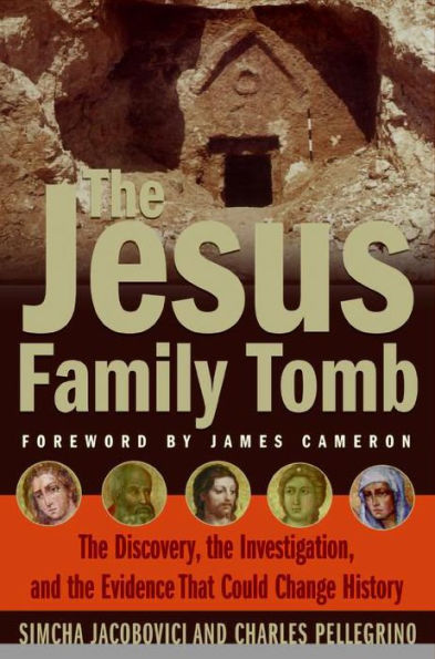 The Jesus Family Tomb: The Discovery, the Investigation, and the Evidence that Could Change History