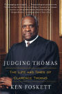 Judging Thomas: The Life and Times of Clarence Thomas