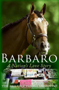 Title: Barbaro: A Nation's Love Story, Author: Tom Philbin