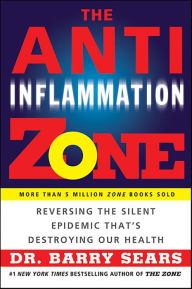 Title: The Anti-Inflammation Zone: Reversing the Silent Epidemic That's Destroying Our Health, Author: Barry Sears