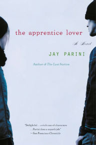 Title: The Apprentice Lover: A Novel, Author: Jay Parini