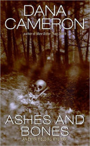 Title: Ashes and Bones (Emma Fielding Series #6), Author: Dana Cameron