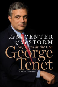 Title: At the Center of the Storm: My Years at the CIA, Author: George Tenet