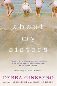 Title: About My Sisters, Author: Debra Ginsberg