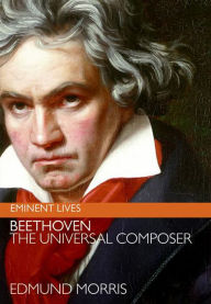 Title: Beethoven: The Universal Composer, Author: Edmund Morris