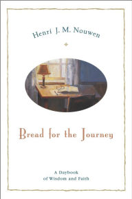 Title: Bread for the Journey: A Daybook of Wisdom and Faith, Author: Henri J. M. Nouwen