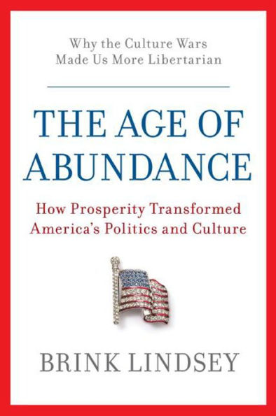 The Age of Abundance: How Prosperity Transformed America's Politics and Culture