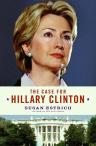 Title: The Case for Hillary Clinton, Author: Susan Estrich