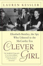 Clever Girl: Elizabeth Bentley, the Spy Who Ushered in the McCarthy Era